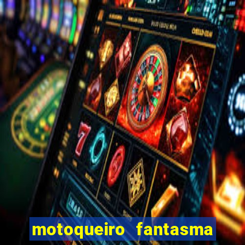 motoqueiro fantasma portal zacarias